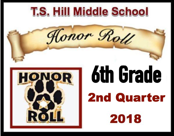 T.S. Hill Middle School 6th Grade Honor Roll 2nd Quarter 2018