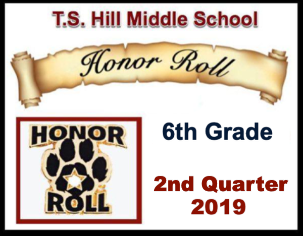 T.S. Hill Middle School 6th Grade 2nd Quarter 2019 Honor Roll