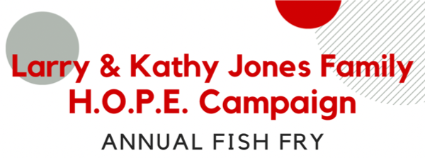 Larry & Kathy Jones Family H.O.P.E. Campaign Annual Fish Fry